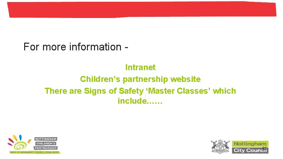 For more information Intranet Children’s partnership website There are Signs of Safety ‘Master Classes’