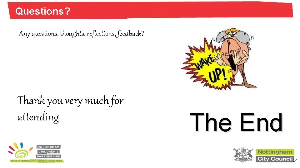 Questions? Any questions, thoughts, reflections, feedback? Thank you very much for attending The End