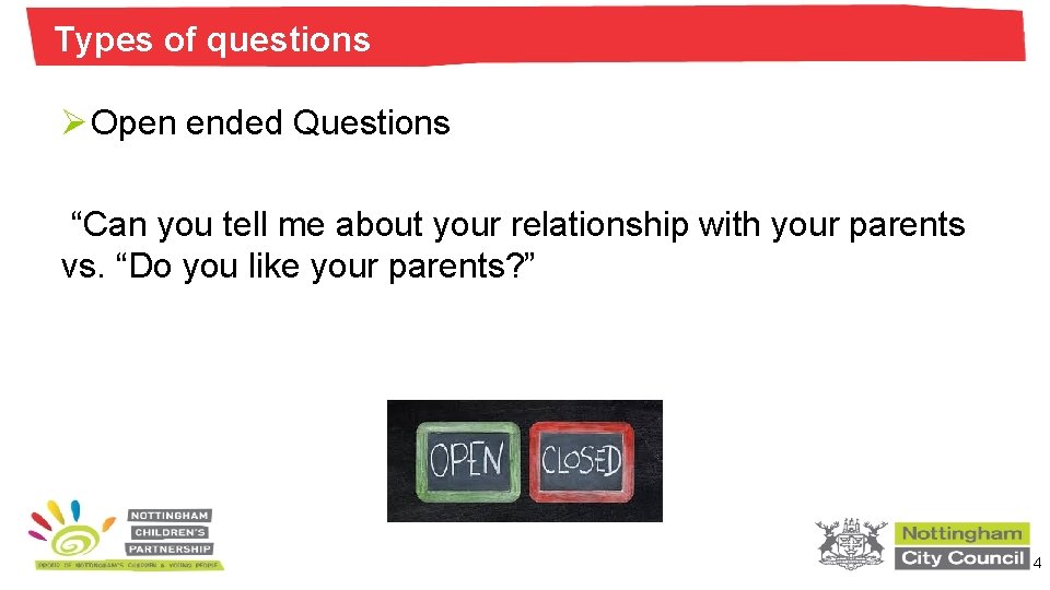 Types of questions Ø Open ended Questions “Can you tell me about your relationship