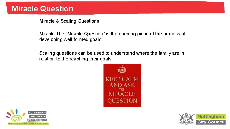 Miracle Question Miracle & Scaling Questions Miracle The “Miracle Question” is the opening piece