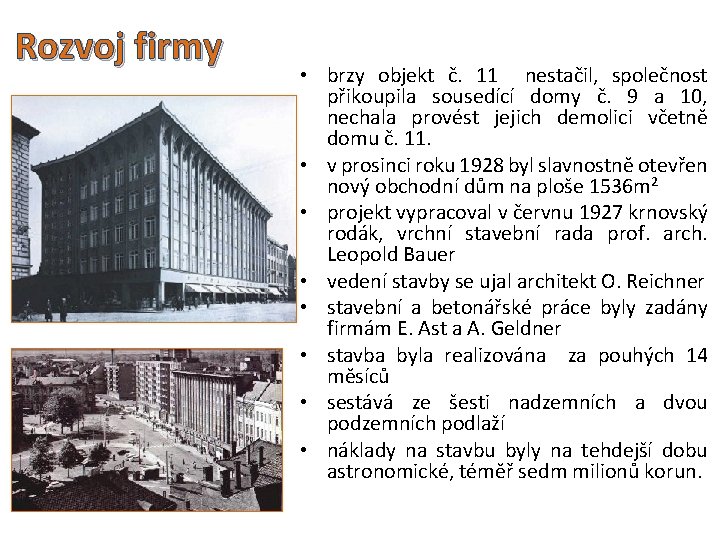 Rozvoj firmy • brzy objekt č. 11 nestačil, společnost přikoupila sousedící domy č. 9