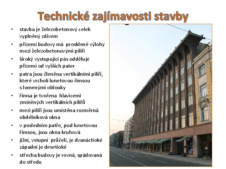 Technické zajímavosti stavby • • • stavba je železobetonový celek vyplněný zdivem přízemí budovy