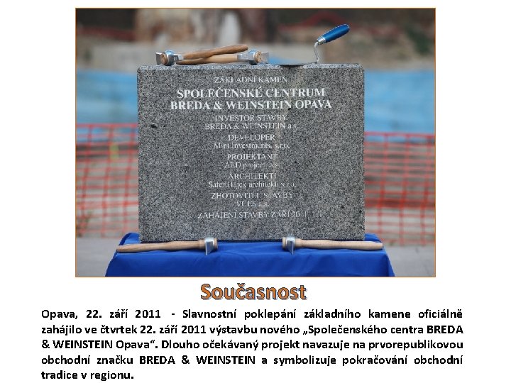 Současnost Opava, 22. září 2011 - Slavnostní poklepání základního kamene oficiálně zahájilo ve čtvrtek