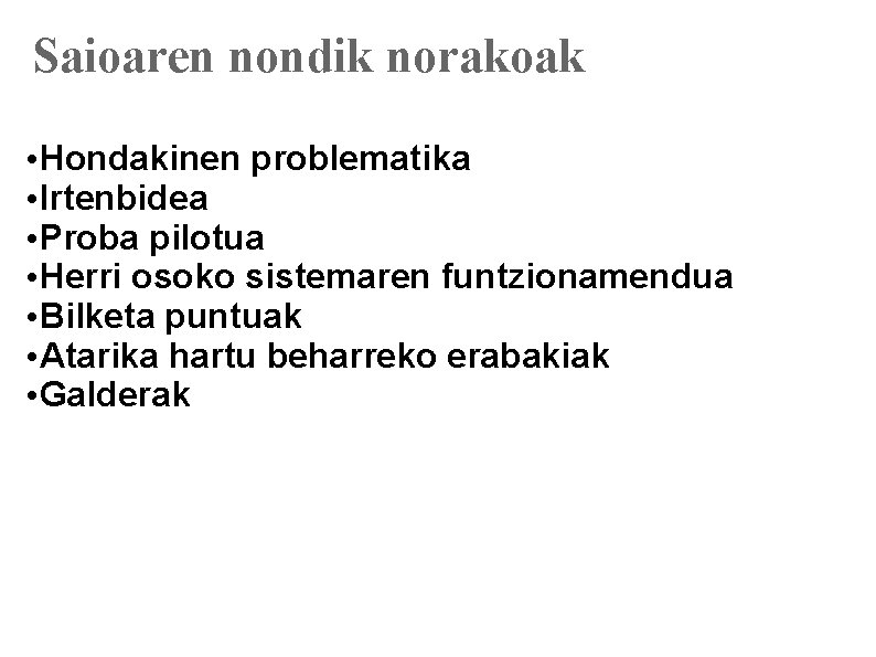 Saioaren nondik norakoak • Hondakinen problematika • Irtenbidea • Proba pilotua • Herri osoko