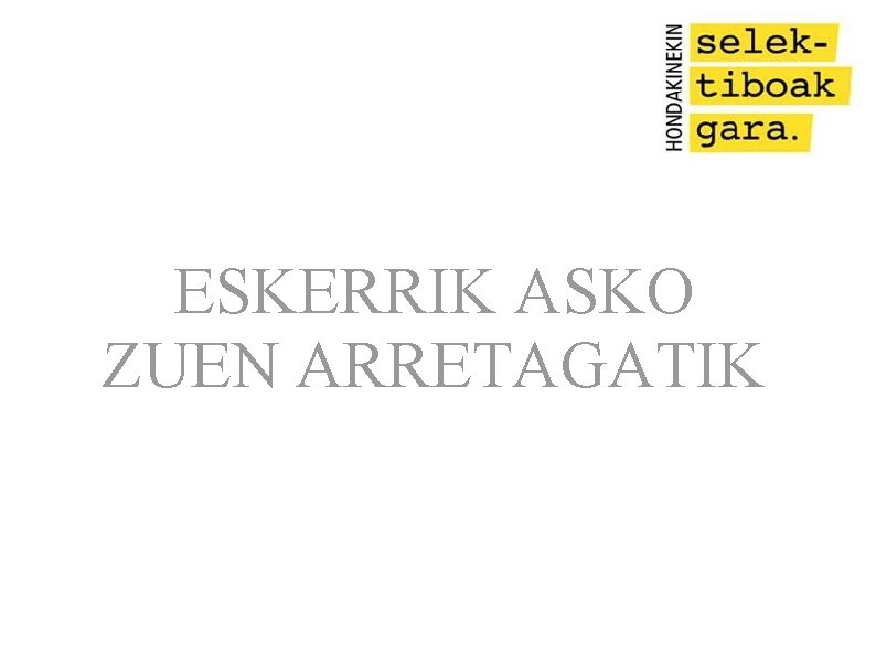 ESKERRIK ASKO ZUEN ARRETAGATIK 