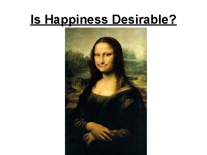 Is Happiness Desirable? 