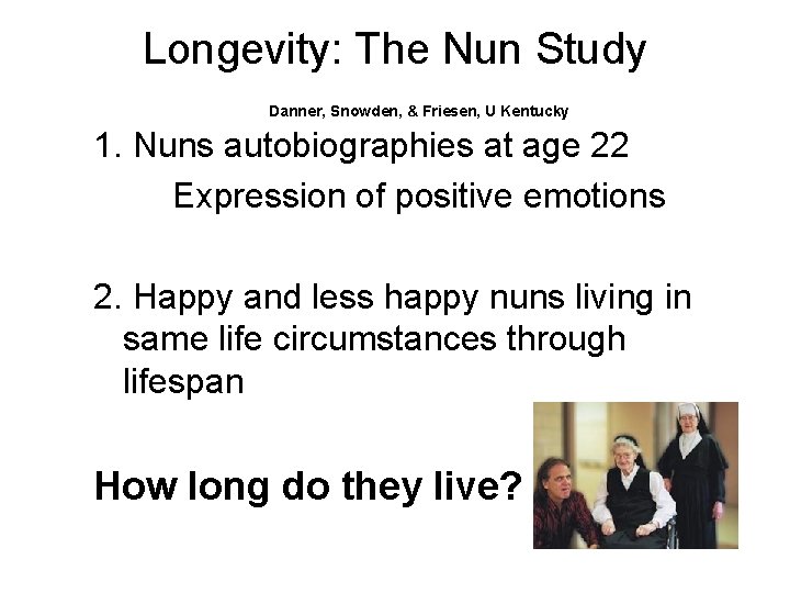 Longevity: The Nun Study Danner, Snowden, & Friesen, U Kentucky 1. Nuns autobiographies at