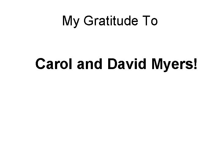 My Gratitude To Carol and David Myers! 