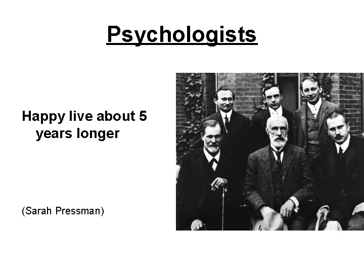 Psychologists Happy live about 5 years longer (Sarah Pressman) 