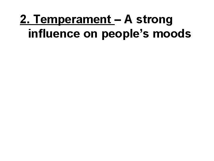2. Temperament – A strong influence on people’s moods 