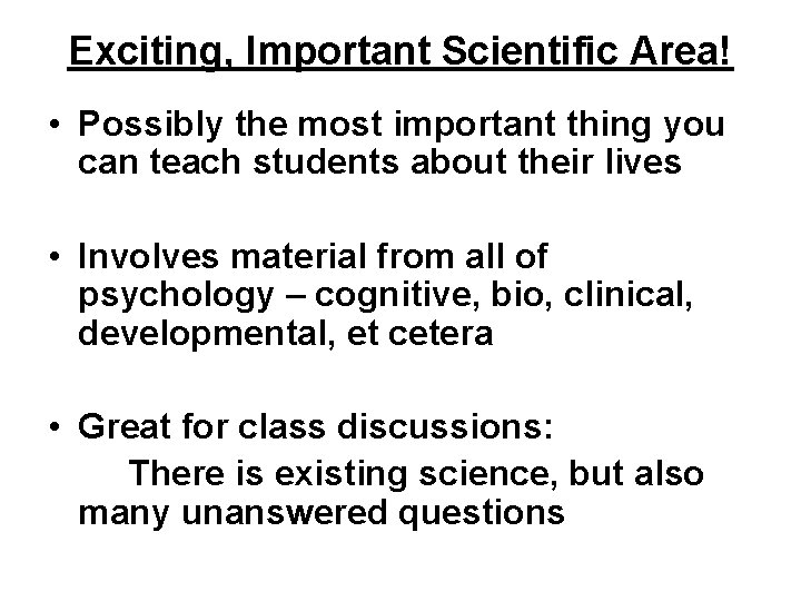 Exciting, Important Scientific Area! • Possibly the most important thing you can teach students