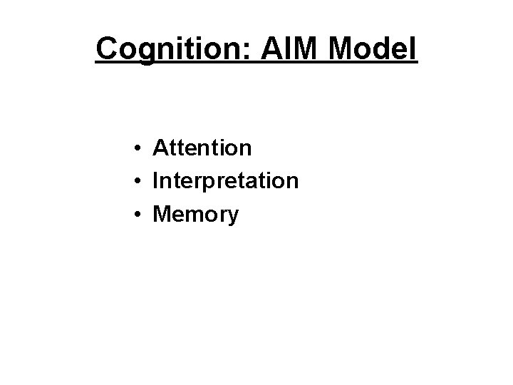 Cognition: AIM Model • Attention • Interpretation • Memory 