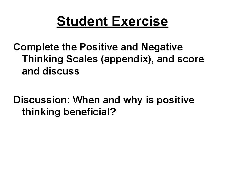 Student Exercise Complete the Positive and Negative Thinking Scales (appendix), and score and discuss
