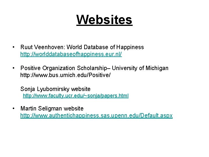 Websites • Ruut Veenhoven: World Database of Happiness http: //worlddatabaseofhappiness. eur. nl/ • Positive