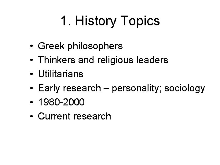 1. History Topics • • • Greek philosophers Thinkers and religious leaders Utilitarians Early