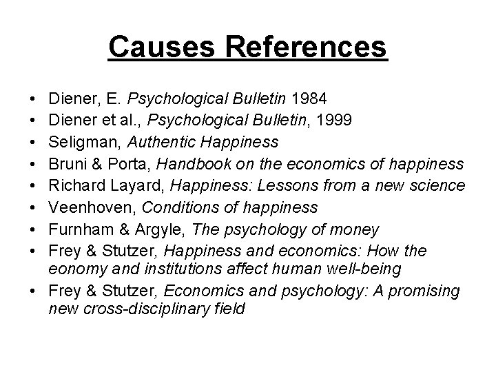 Causes References • • Diener, E. Psychological Bulletin 1984 Diener et al. , Psychological
