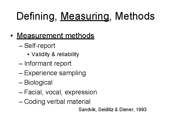 Defining, Measuring, Methods • Measurement methods – Self-report • Validity & reliability – Informant