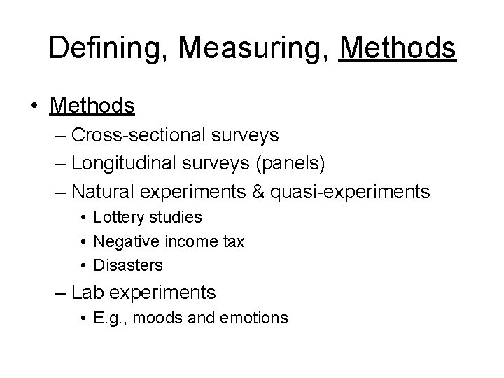 Defining, Measuring, Methods • Methods – Cross-sectional surveys – Longitudinal surveys (panels) – Natural