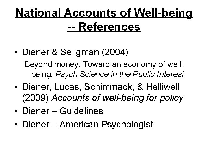 National Accounts of Well-being -- References • Diener & Seligman (2004) Beyond money: Toward