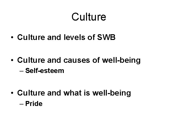 Culture • Culture and levels of SWB • Culture and causes of well-being –