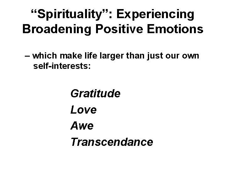 “Spirituality”: Experiencing Broadening Positive Emotions – which make life larger than just our own