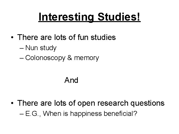 Interesting Studies! • There are lots of fun studies – Nun study – Colonoscopy