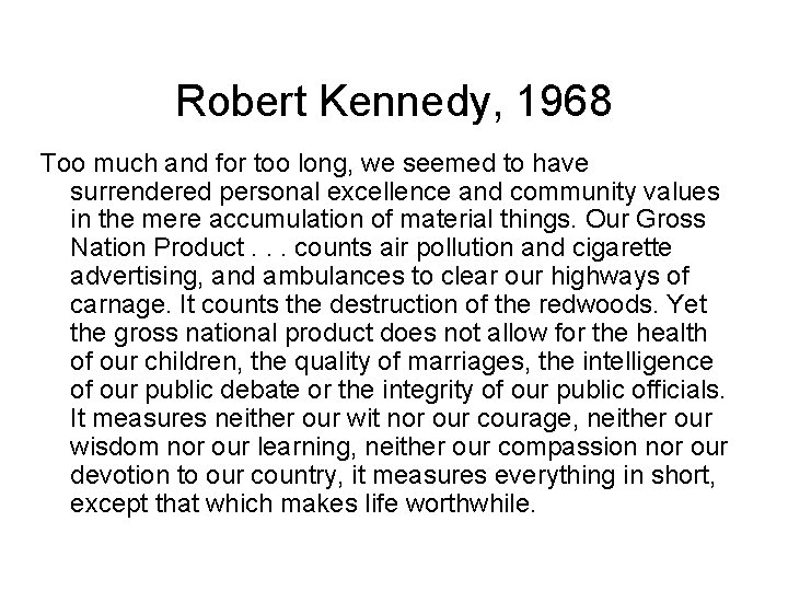 Robert Kennedy, 1968 Too much and for too long, we seemed to have surrendered