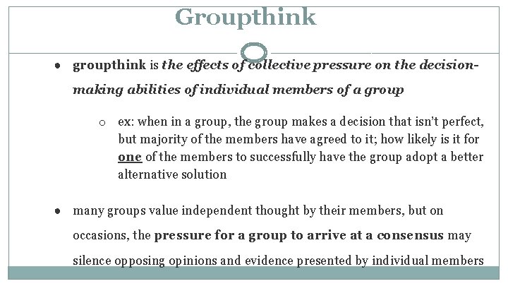Groupthink ● groupthink is the effects of collective pressure on the decisionmaking abilities of