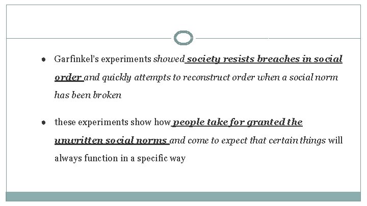 ● Garfinkel’s experiments showed society resists breaches in social order and quickly attempts to