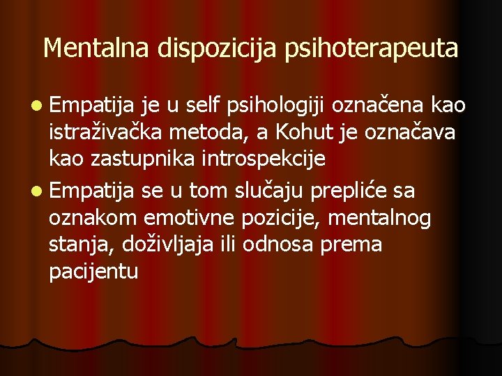 Mentalna dispozicija psihoterapeuta l Empatija je u self psihologiji označena kao istraživačka metoda, a