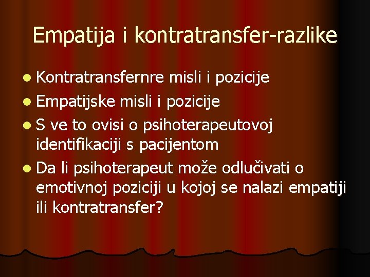 Empatija i kontratransfer-razlike l Kontratransfernre misli i pozicije l Empatijske misli i pozicije l