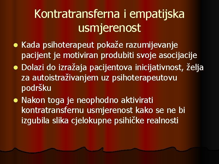 Kontratransferna i empatijska usmjerenost Kada psihoterapeut pokaže razumijevanje pacijent je motiviran produbiti svoje asocijacije