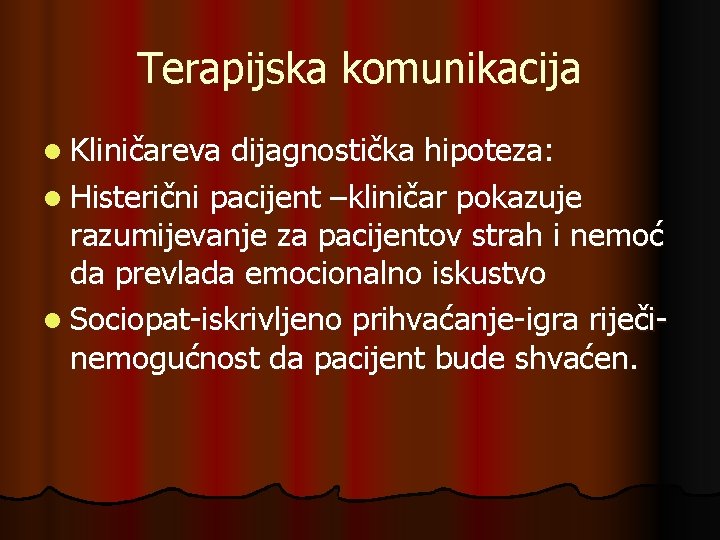 Terapijska komunikacija l Kliničareva dijagnostička hipoteza: l Histerični pacijent –kliničar pokazuje razumijevanje za pacijentov