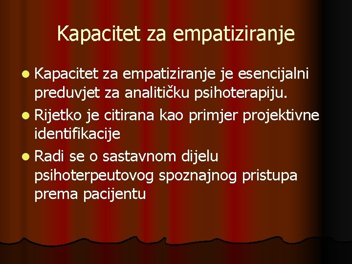 Kapacitet za empatiziranje l Kapacitet za empatiziranje je esencijalni preduvjet za analitičku psihoterapiju. l