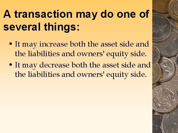 A transaction may do one of several things: • It may increase both the