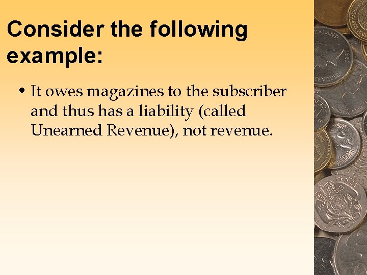 Consider the following example: • It owes magazines to the subscriber and thus has