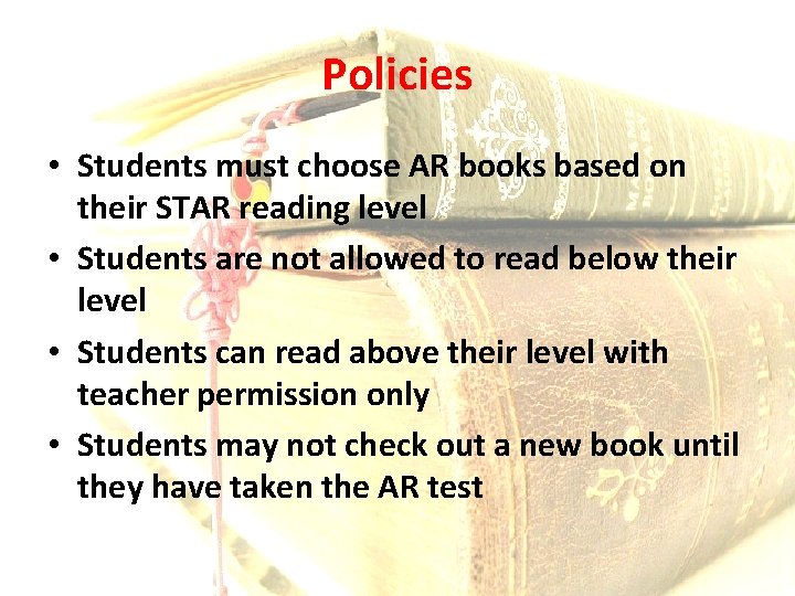 Policies • Students must choose AR books based on their STAR reading level •