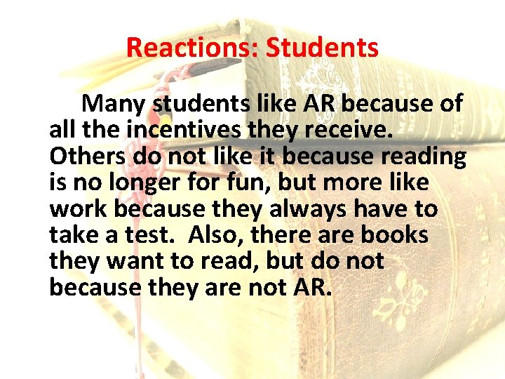 Reactions: Students Many students like AR because of all the incentives they receive. Others