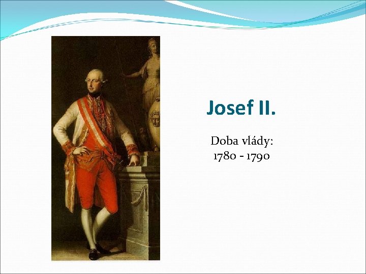 Josef II. Doba vlády: 1780 - 1790 