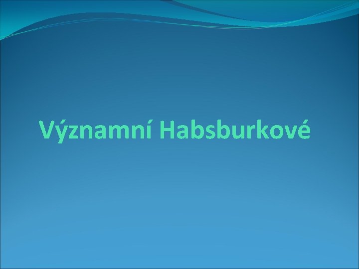 Významní Habsburkové 