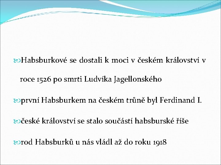  Habsburkové se dostali k moci v českém království v roce 1526 po smrti