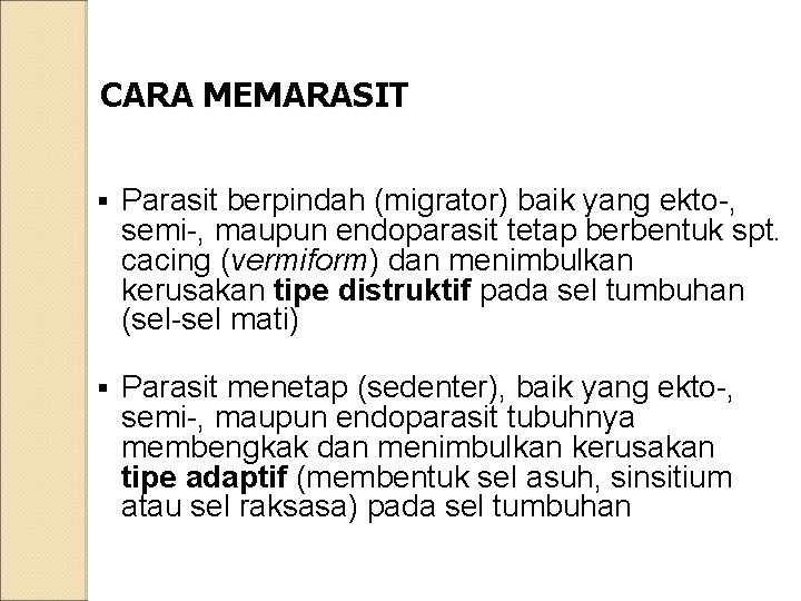 CARA MEMARASIT § Parasit berpindah (migrator) baik yang ekto-, semi-, maupun endoparasit tetap berbentuk