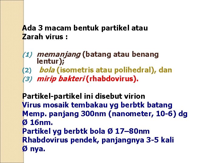 Ada 3 macam bentuk partikel atau Zarah virus : (1) memanjang (batang atau benang