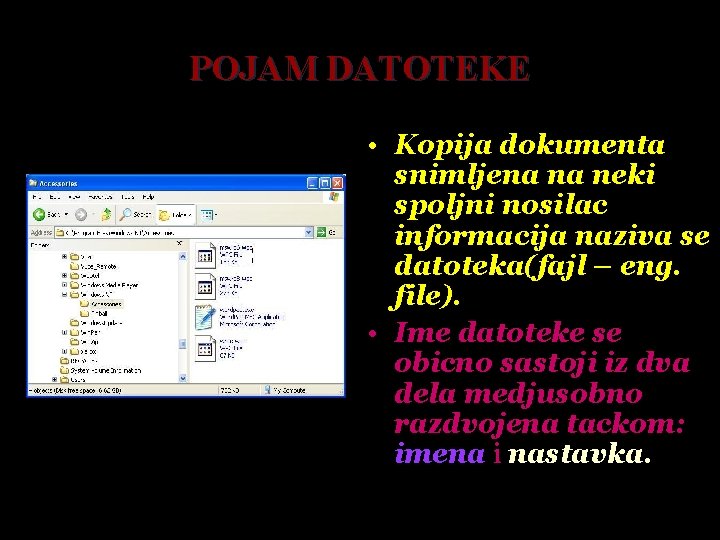 POJAM DATOTEKE • Kopija dokumenta snimljena na neki spoljni nosilac informacija naziva se datoteka(fajl