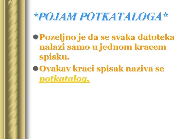 *POJAM POTKATALOGA* l Pozeljno je da se svaka datoteka nalazi samo u jednom kracem