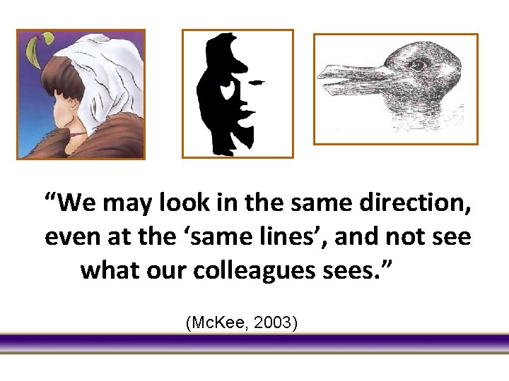 “We may look in the same direction, even at the ‘same lines’, and not