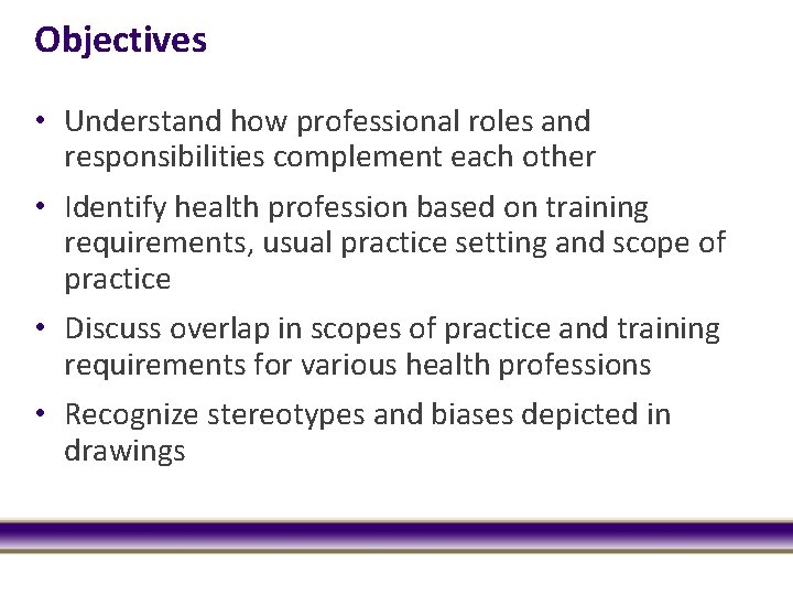 Objectives • Understand how professional roles and responsibilities complement each other • Identify health