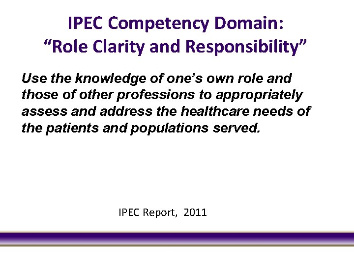 IPEC Competency Domain: “Role Clarity and Responsibility” Use the knowledge of one’s own role