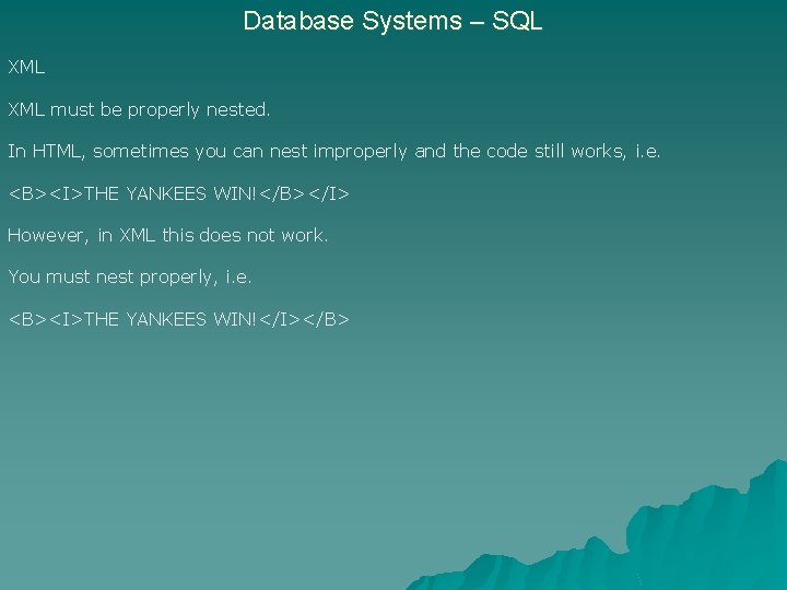 Database Systems – SQL XML must be properly nested. In HTML, sometimes you can