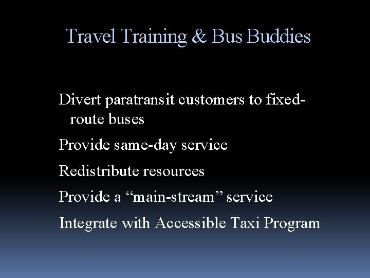 Travel Training & Bus Buddies Divert paratransit customers to fixedroute buses Provide same-day service
